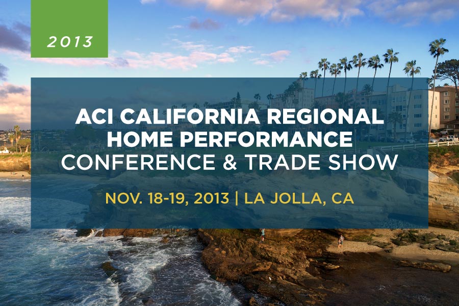 A graphic for 2013 ACI California Regional Home Performance Conference & Trade Show.